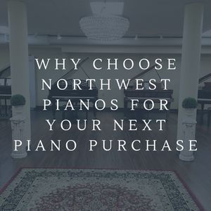 Why Choose Northwest Pianos for Your Next Piano Purchase