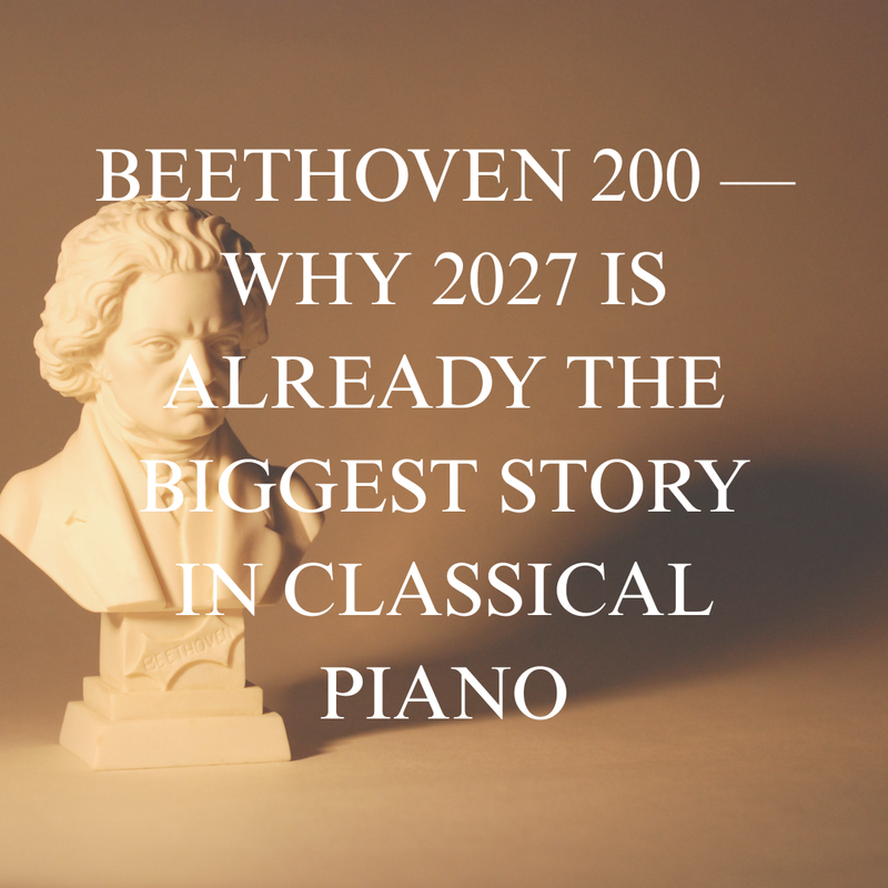 Beethoven 200 — Why 2027 Is Already the Biggest Story in Classical Piano