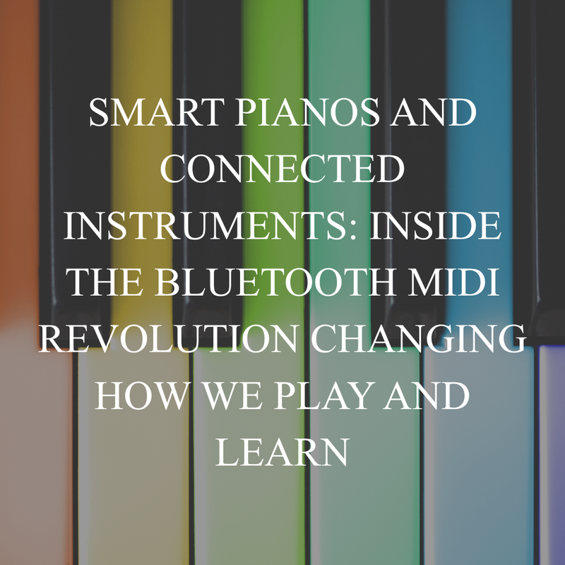 Smart Pianos and Connected Instruments: Inside the Bluetooth MIDI Revolution Changing How We Play and Learn