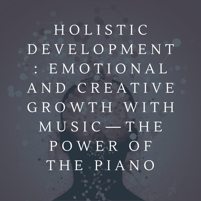 Holistic Development: Emotional and Creative Growth With Music—The Power of the Piano