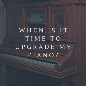 When is it time to upgrade my piano? 