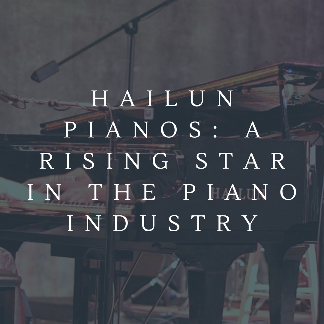 Photo inspiration: Picture Idea: Hailun Pianos A Rising Star In The Piano Industry By