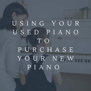 Using your used piano to purchase your new piano 