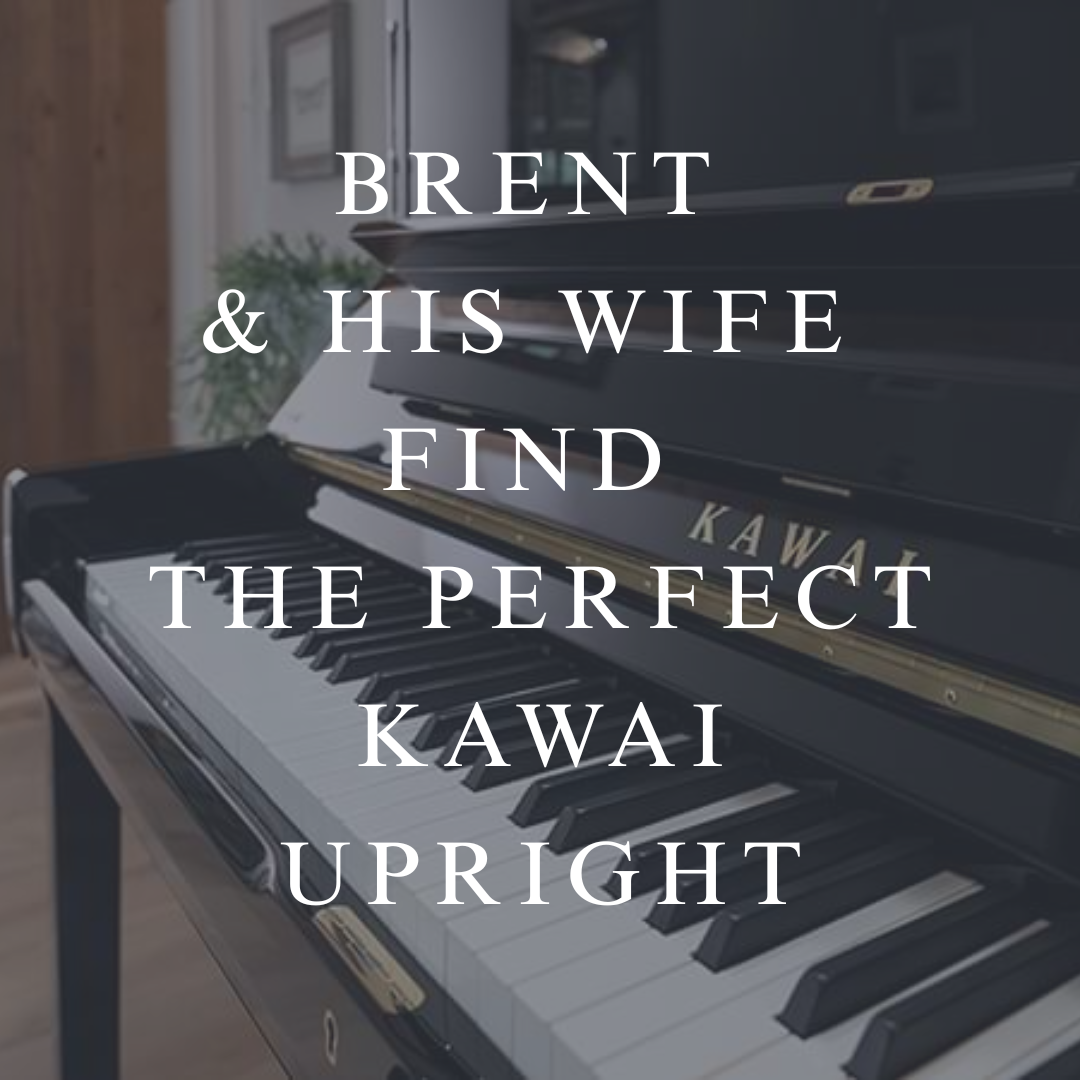 Brent & His Wife Find the Perfect Kawai Upright